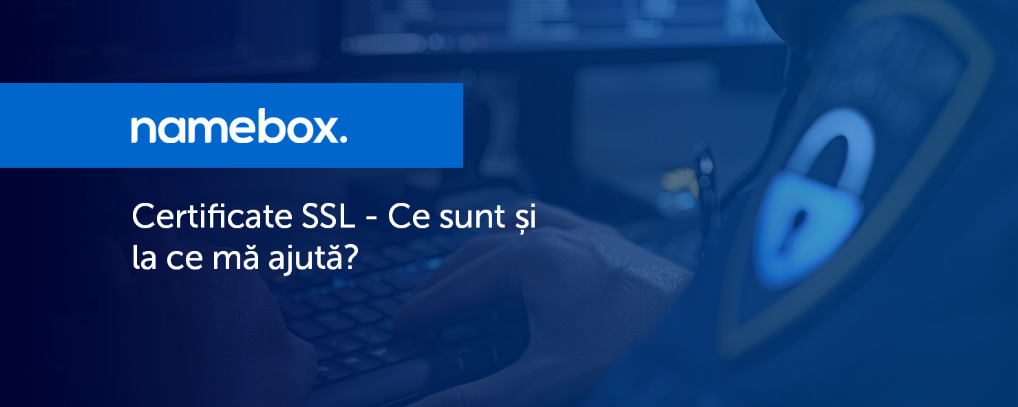 Certificate SSL - Ce sunt și la ce mă ajută?